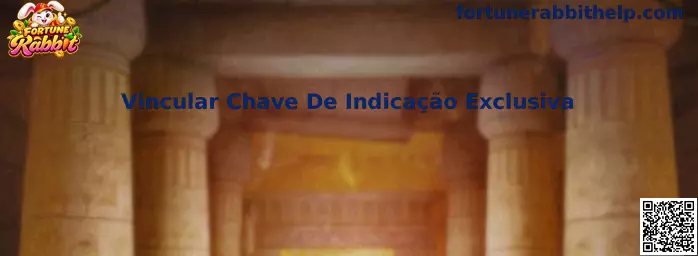 Vincular Chave De Indicação Exclusiva no Fortune Rabbit