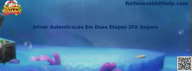 Guia Fortune Rabbit para ativar autenticação em duas etapas 2FA segura
