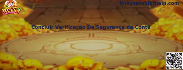 Orientações para concluir a verificação de segurança da conta Fortune Rabbit