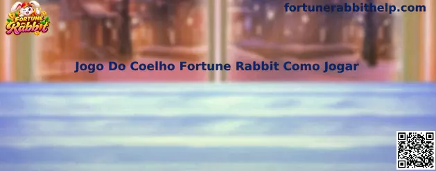 Guia sobre como jogar Fortune Rabbit, conhecido como Jogo do Coelho