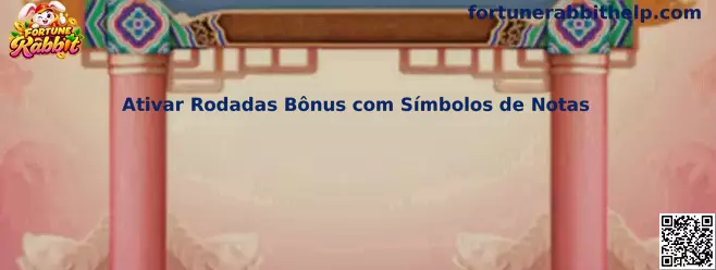 Fortune Rabbit e explicação visual sobre ativar rodadas bônus com símbolos de notas