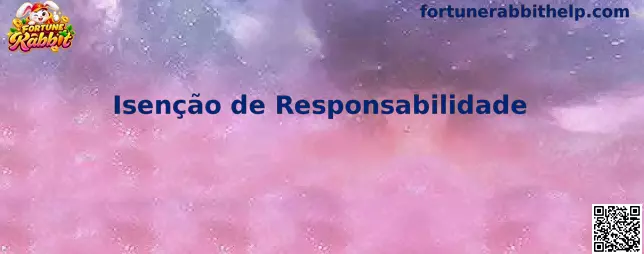 Aviso de isenção de responsabilidade do Fortune Rabbit